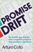 Promise Drift: The invisible gap between what companies promise & what customers experience by Arturo Coto, Clover Coto