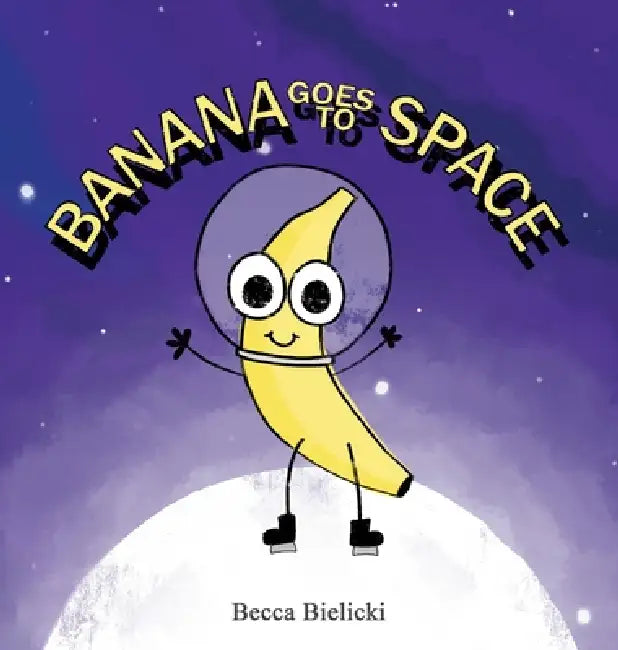 Banana goes to Space by Becca Bielicki