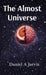 The Almost Universe by Daniel A. Jarvis