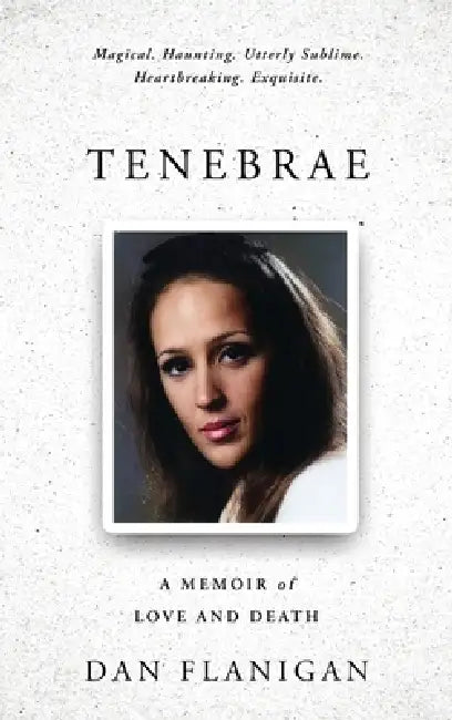 Tenebrae: A Memoir of Love and Death by Dan Flanigan