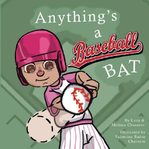 Anything's a Baseball Bat by Melissa Chavarro, Luca Chavarro, Valentina Rubio Chavarro