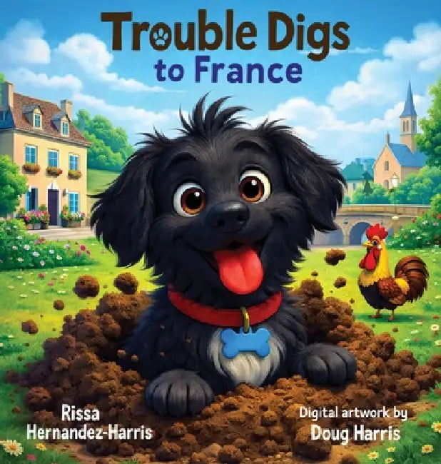 Trouble Digs to France by Rissa Hernandez-Harris, Doug Harris