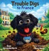 Trouble Digs to France by Rissa Hernandez-Harris, Doug Harris