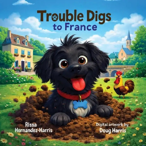Trouble Digs to France by Rissa Hernandez-Harris