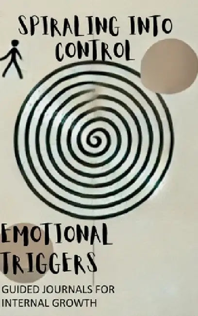 Spiraling into Control: Guided Journals for Sorting Through Emotional Triggers and Cultivating Gratitude by Common Businessman