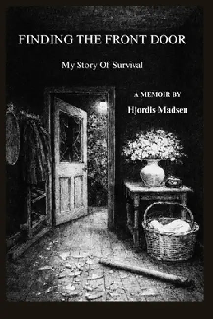 Finding The Front Door: My Story Of Survival by Hjordis Madsen