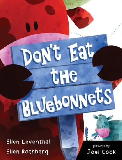Don't Eat the Bluebonnets by Ellen Leventhal, Ellen Rothberg, Joel Cook