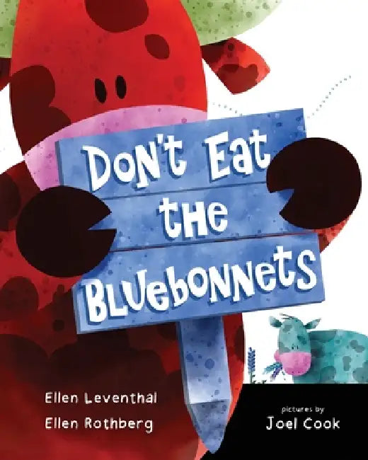 Don't Eat the Bluebonnets by Ellen Leventhal, Ellen Rothberg, Joel Cook