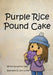Purple Rice Pound Cake by Lexii Luther, Kazoua Vang