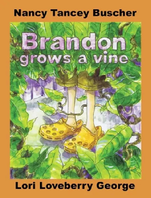 Brandon Grows A Vine by Nancy Tancey Buscher, Lori Loveberry George