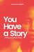 You Have A Story: Finding Your Purpose in Pain by Iyanu Adegbite