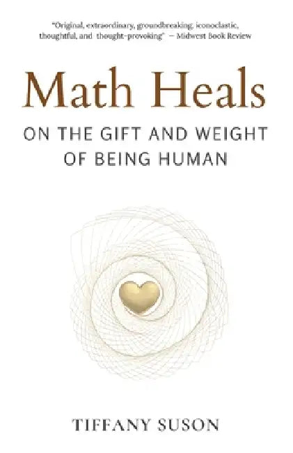 Math Heals: On the Gift and Weight of Being Human by Tiffany Suson