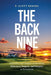 The Back Nine: Inspiration and Insights on Retaining Relevance, Purpose, and Integrity in Retirement by P. Scott Bening