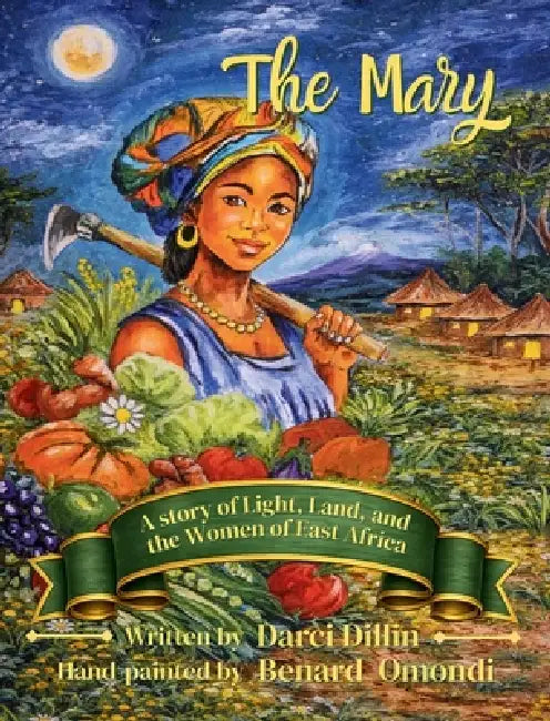The Mary: A Story of Light, Land, and the Women of East Africa by Darci Dillin, Benard Omondi, Stephanie Rickher