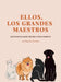 Ellos, Los Grandes Maestros by Alejandra A. Gonzalez