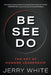 Be See Do: The Art of Humane Leadership by Jerry White