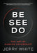Be See Do: The Art of Humane Leadership by Jerry White