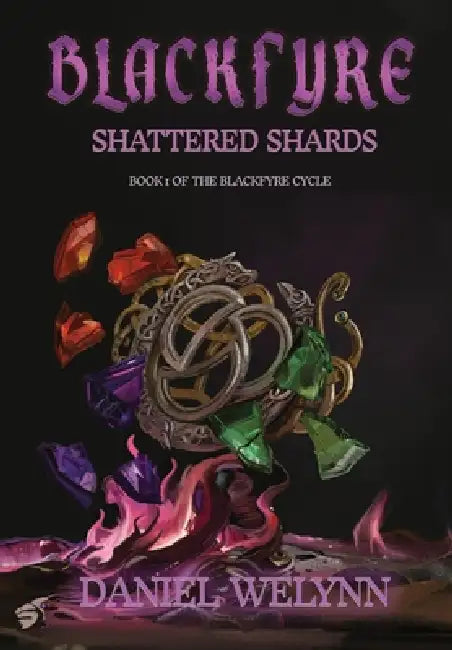 BlackFyre Shattered Shards - Book I of the BlackFyre Cycle by Daniel Welynn