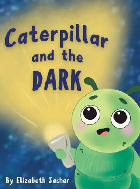 Caterpillar and the Dark by Elizabeth Sachar, Elizabeth Sachar