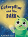 Caterpillar and the Dark by Elizabeth Sachar, Elizabeth Sachar
