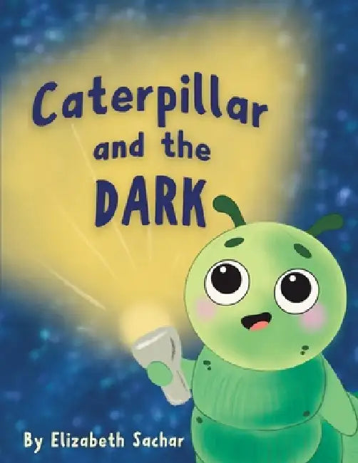 Caterpillar and the Dark by Elizabeth Sachar, Elizabeth Sachar