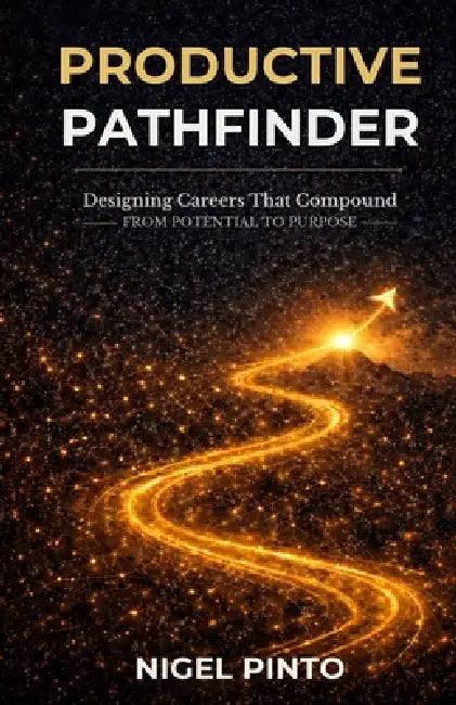 Productive PathFinder: Designing Careers That Compound - From Potential to Purpose by Nigel Pinto