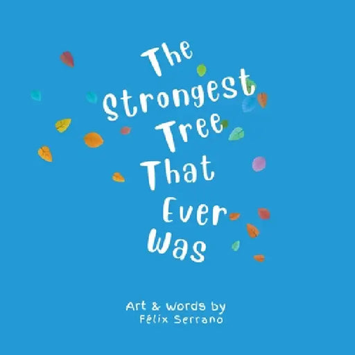 The Strongest Tree That Ever Was by Felix Serrano