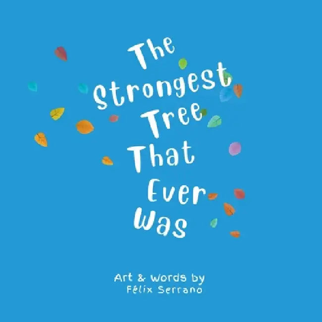The Strongest Tree That Ever Was by Felix Serrano