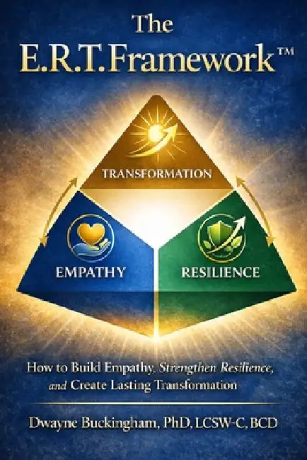 The E.R.T. Framework: How to Build Empathy, Strengthen Resilience, and Create Lasting Transformation by Dwayne Buckingham