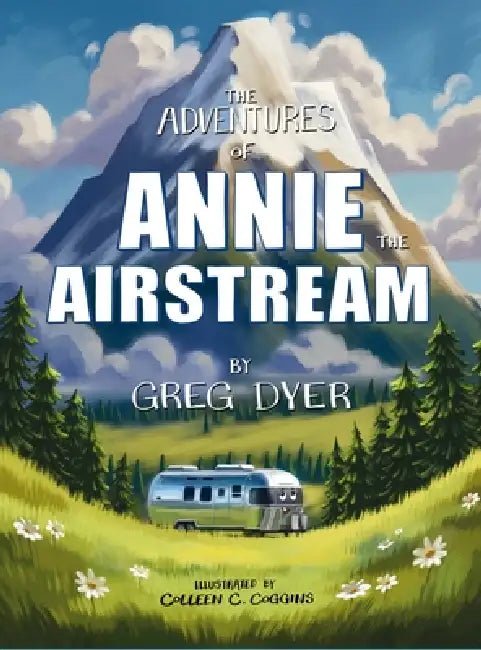 The Adventures of Annie the Airstream by Greg Dyer, Colleen Coggins