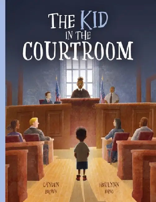 The Kid in the Courtroom by Cayden Brown, Hsulynn Pang, Arlene Soto
