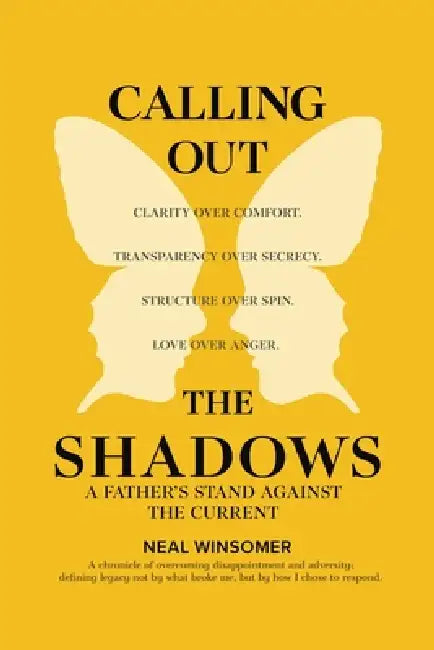 Calling Out the Shadows: A Father's Stand Against the Current by Neal Winsomer