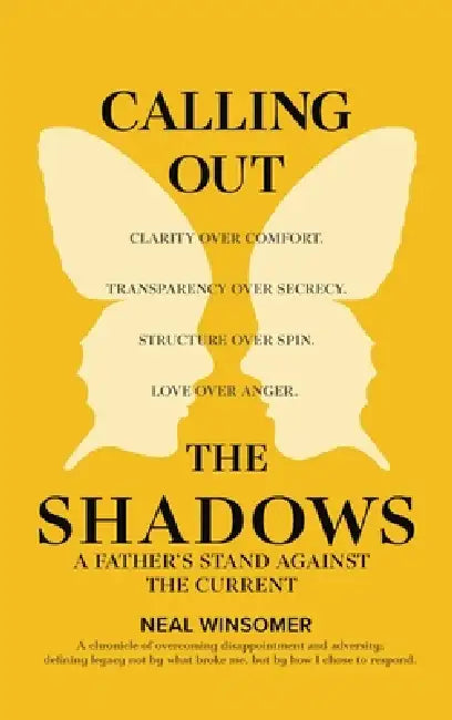 Calling Out the Shadows: A Father's Stand Against the Current by Neal Winsomer