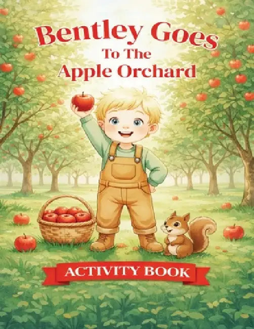 Bentley Goes To The Apple Orchard Activity Book by Ray Marie