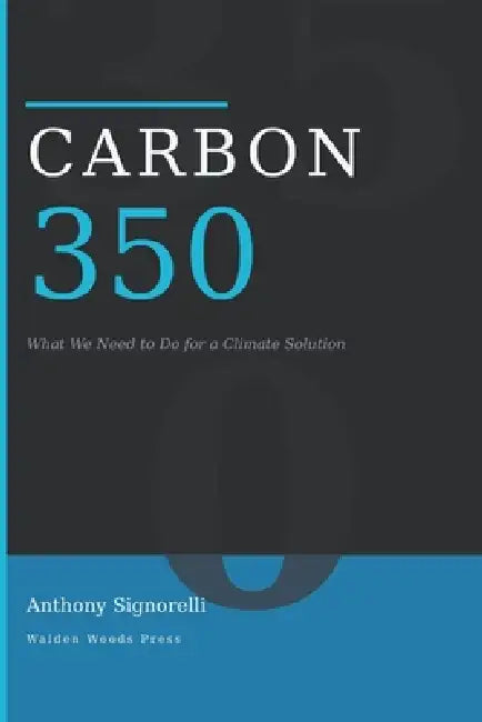 Carbon 350: What We Need to Do for a Climate Solution by Anthony Signorelli