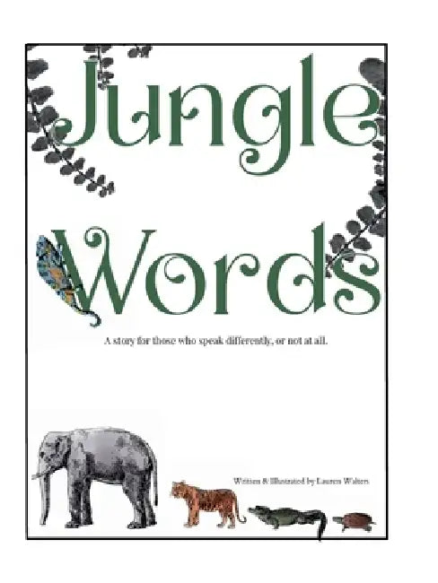 Jungle Words: A Story For Those Who Speak Differently, Or Not At All by Lauren Walters, Lauren Walters
