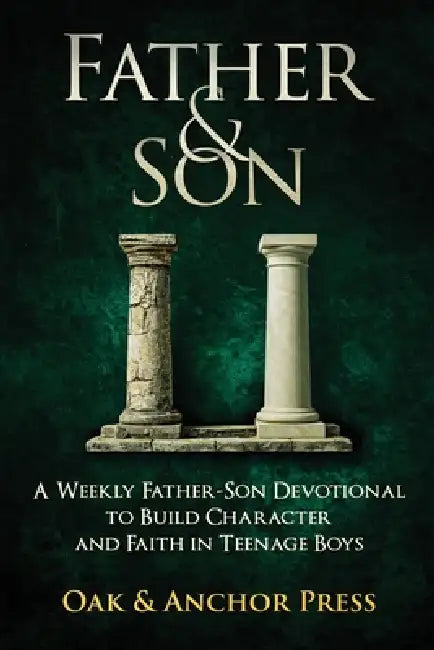Father & Son: A Weekly Father-Son Devotional to Build Character and Faith in Teenage Boys by Oak &. Anchor Press