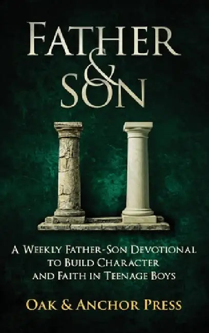 Father & Son: A Weekly Father-Son Devotional to Build Character and Faith in Teenage Boys by Oak &. Anchor Press