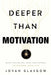 Deeper Than Motivation: Rewire Your Beliefs, Break Your Patterns, Transform Your Life by Jovan Glasgow