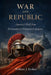 War and Republic: America's Drift from Declaration to Perpetual Emergency by William J. Striker