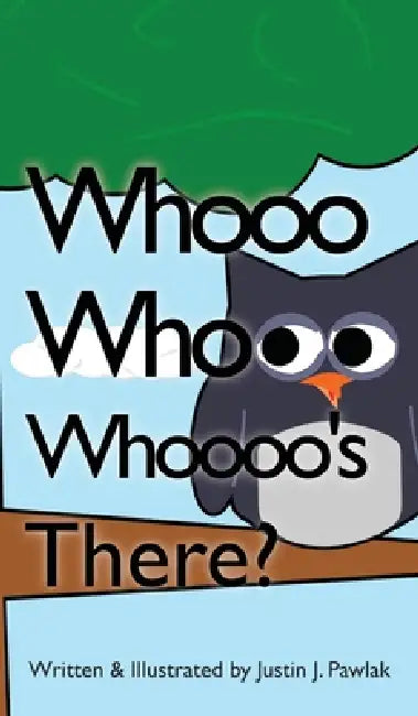 Whooo Whooo Whoooo's There? by Justin J. Pawlak, Justin J. Pawlak, Justin J. Pawlak