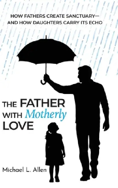 The Father with Motherly Love by Michael L. Allen