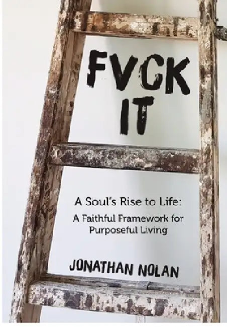 Fvck It: A Soul's Rise to Life by Jonathan Nolan