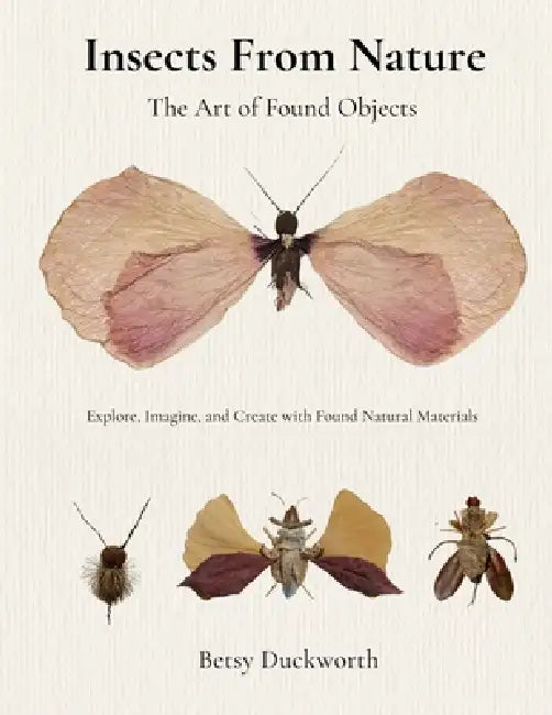 Insects From Nature by Betsy Duckworth