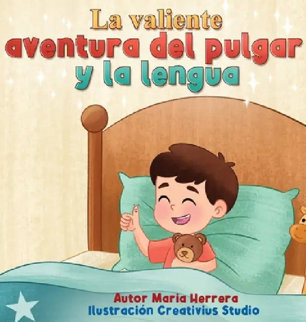 La Valiente Aventura del Pulgar y la Lengua: Un cuento nocturno para despedir al pulgar, donde la familia abraza el crecimiento con amor by Maria Herrera, Creativius Studio