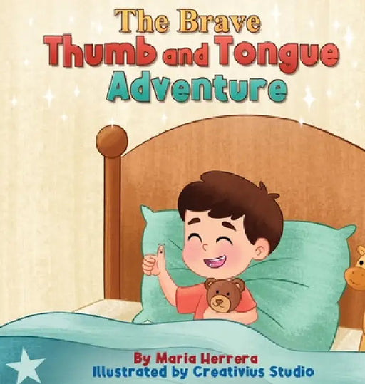 The Brave Thumb and Tongue Adventure: A gentle bedtime story with a loving family guide to help little thumbs rest by Maria Herrera, Creativius Studio