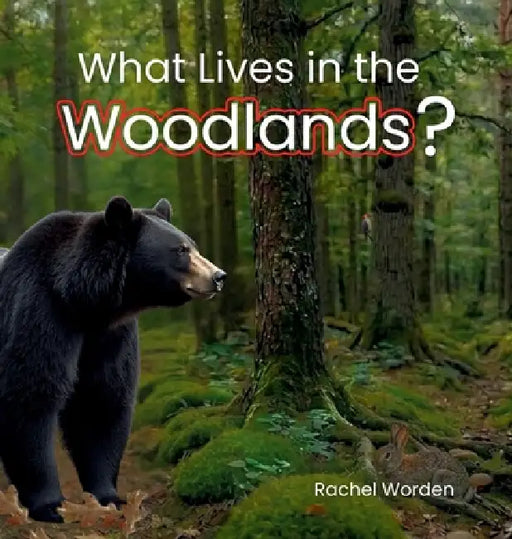 What Lives in the Woodlands? by Rachel Worden