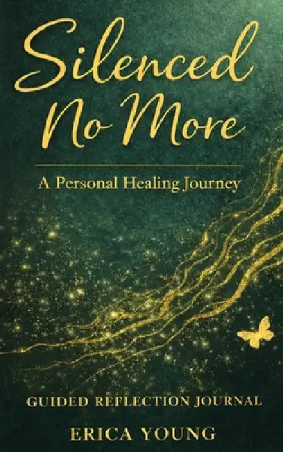 Silenced No More: A Personal Healing Journey by Erica Young
