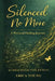 Silenced No More: A Personal Healing Journey by Erica Young