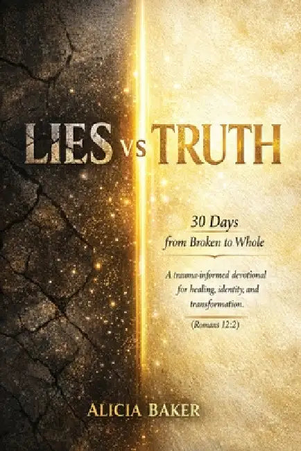 Lies Vs Truth: 30 Days from Broken to Whole by Alicia Baker